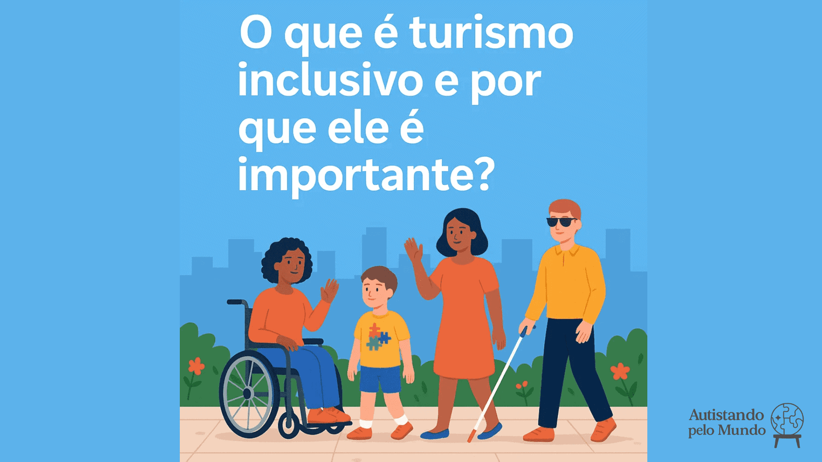 O que é turismo inclusivo e por que ele é importante? — Autistando pelo Mundo