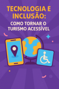 Ilustração digital mostrando tecnologia promovendo inclusão no turismo: smartphone exibindo mapa acessível, ícones de cadeira de rodas, audiodescrição e tradução, com fundo colorido e pessoas diversas interagindo